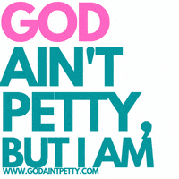 Pettyaf Im Petty GIF by God Ain't Petty, but I am