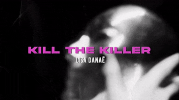 Kill The Killer GIF by Lisa Danaë