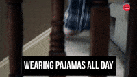 Wearing Pajamas All Day