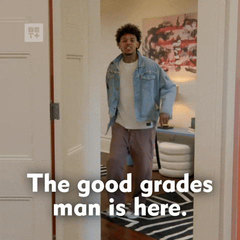 "The good grades man is here"