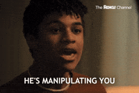 He's manipulating you