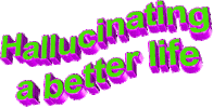 hallucinating better life Sticker by AnimatedText