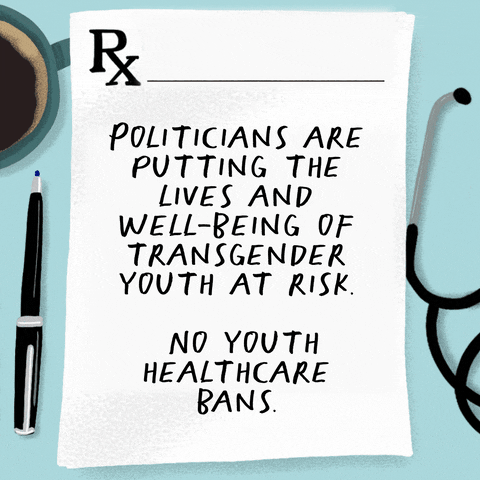 Illustrated gif. Prescription pad resting between a mug, a pen, and a stethoscope reads, "Politicians are putting the lives and well-being of transgender youth at risk. No youth healthcare bans."