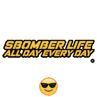 Sbomber sbomber sbomber life all day every day Sticker