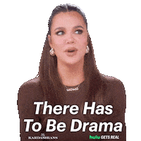 Sponsored sticker gif. Reality star Khloé Kardashian stares straight ahead, smiles, and says, “There has to be drama.” Text in front of her reads, “There has to be drama.”