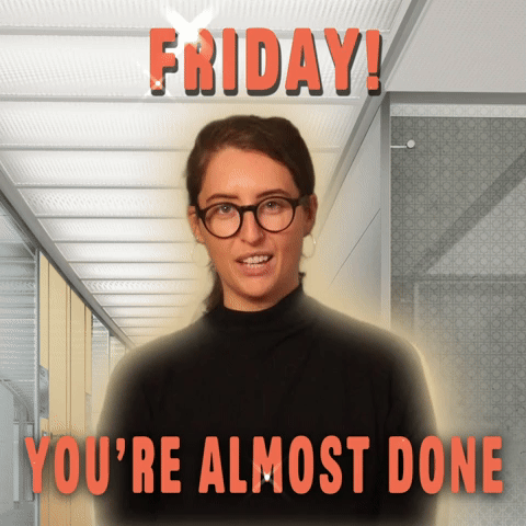 Friday! You're Almost Done