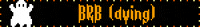 Dying Be Right Back GIF