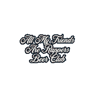 allmyfriendsarerappers music beer black club Sticker