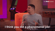 Video gif. A man gestures broadly with his hands as he says, "I think you did a phenomenal job!"
