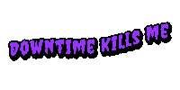 Downtime Kills Me Sticker by NicholeBeyrooty