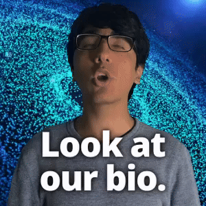 Look at our bio.