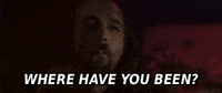 Where Have You Been GIF