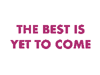 The Best Is Yet To Come Sticker