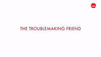 The Troublemaking Friend