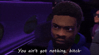 You Ain't Got Nothing, Bitch