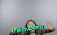 Video gif. Girl jumps up into an otherwise empty gray frame, with wave-like text on the bottom edge reading "Fri-yaaay!"