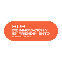 Hubdeinnovaciónyemprendimiento Sticker by Tec de Monterrey