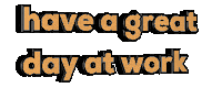 Have A Great Day At Work Sticker by Alissandra