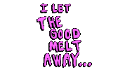 Melt Away Sticker by deladeso