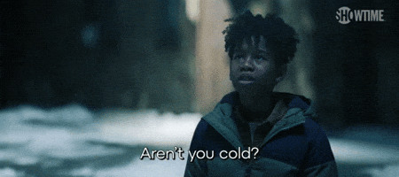 Aren't You Cold?