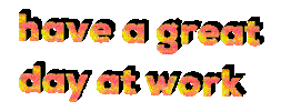 Have A Great Day At Work Sticker by Alissandra
