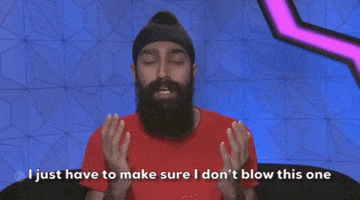 I Just Have To Make Sure I Don't Blow This