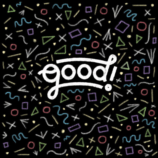 Text gif. The word, "good," is written in cursive in the middle of a black background filled with geometric shapes.