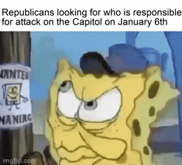 SpongeBob gif. Wearing a police hat, SpongeBob narrows his eyes and squints suspiciously at a "wanted" poster with his image on it. Text, Republicans looking for who is responsible for attack on the Capitol on January sixth.