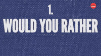 Would You Rather