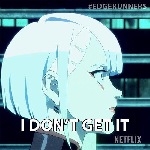 Netflix i dont understand gif by cyberpunk edgerunners