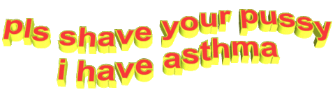 Pls Shave Your Pussy I Have Asthma Sticker by AnimatedText