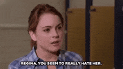 mean girls regina you seem to really hate her GIF