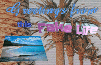 greetings from this fake life GIF by killer-angel123