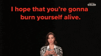 I Hope That You Burn Yourself