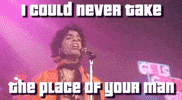 i could never take the place of your man prince GIF