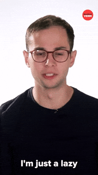 I'm A Lazy Sack Of Shit So I Don't Do It