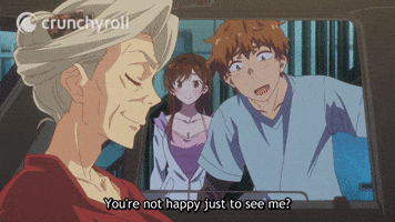 You're Not Happy To Just See Me?