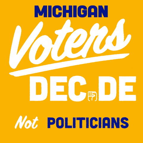 Digital art gif. White and royal blue signwriting font on a honey yellow background, a fist in the place of the I. Text, "Michigan voters decide, not politicians."