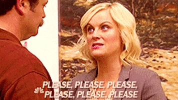 TV gif. Amy Poehler as Leslie from Parks and Recreation bounces impatiently as she pleads to Nick Offerman as Ron Swanson. Text, "Please, please, please, please, please, please."