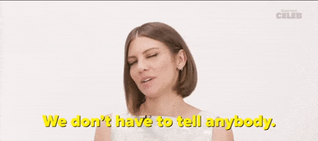 We Don't Have to Tell Anybody