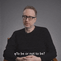 To Be Or Not To Be?