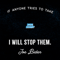 Political gif. Big, bold letters read "If anyone tries to take, Medicare, Social Security, I will stop them, Joe Biden" against a black background.