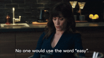 No One Would Use The Word "Easy"