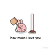 Illustrated gif. Pink bunny with a big hammer and smashes a carnival button, that scales all the way up out the top, releasing a firehose of pink hearts. Text, "How much I love you."