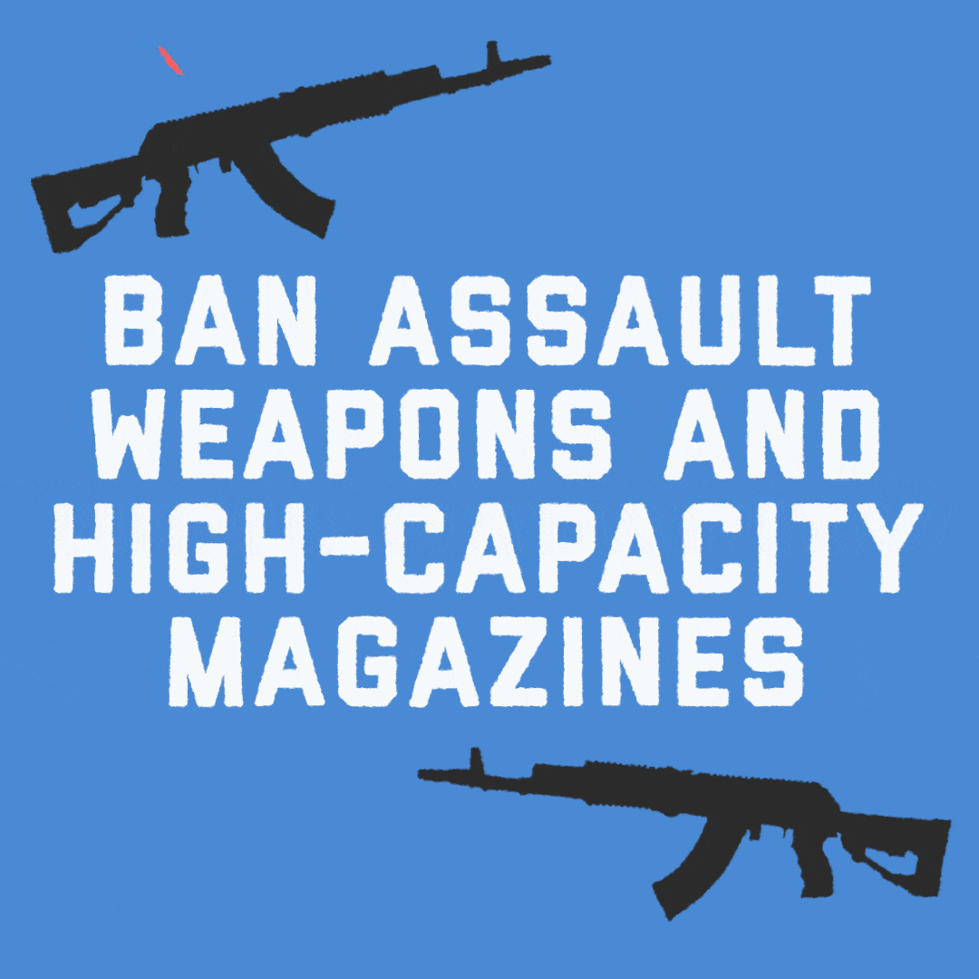 Illustrated gif. Red X's cross out two seesawing assault rifles beside white text on a sky blue background. Text, "Ban assault weapons and high-capacity magazines."