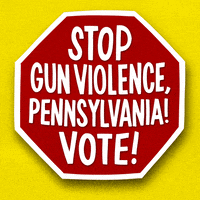 Digital art gif. Red stop sign over a yellow background reads in capitalized text, “Stop gun violence, Pennsylvania! Vote!”