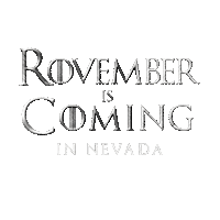 Text gif. In gray Game of Thrones font against a transparent background reads the message, “Rovember is Coming in Nevada.”