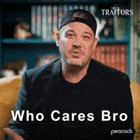 Sponsored gif. Traitors cast member Rob Mariano shakes his head with an unimpressed look on his face and says, “Who cares, bro?” Text also reads, “Who cares, bro?”