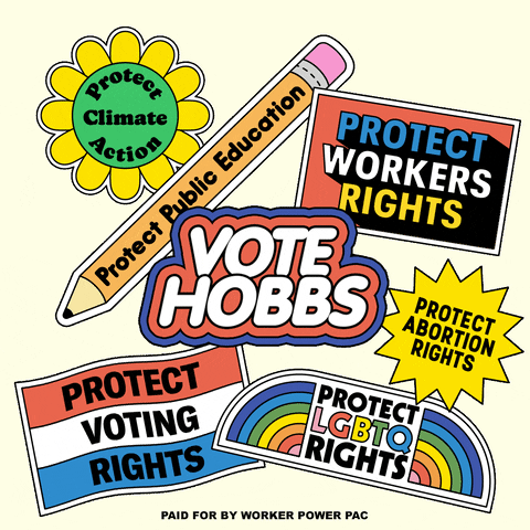 Digital art gif. Collection of stickers brightly colored and full of energy, a flexing daisy that reads "protect climate action," a bobbing pencil that reads "protect public education," a waving flag that reads "protect voting rights," an oscillating marquee that reads "protect workers rights," a twirling dodecagram that reads "protect abortion rights," an oscillating rainbow that reads "protect LGBTQ rights," and front and center, a flashing neon sign that reads "Vote Hobbs."