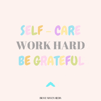 bravemavenmedia self-care work hard be grateful GIF